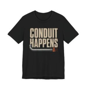 Conduit Happens Tee – Funny Shirt for Electricians & Tradespeople