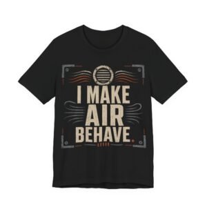 I Make Air Behave T-Shirt — HVAC Technician Vintage Tee, Heating, Cooling, funny trade shirt