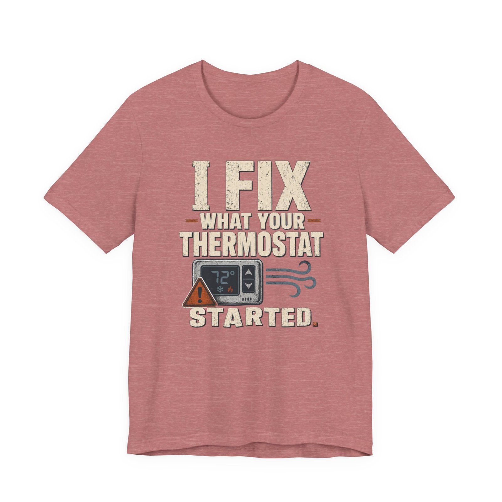 Funny HVAC Shirt, "I Fix What Your Thermostat Started" T-Shirt - Image 15
