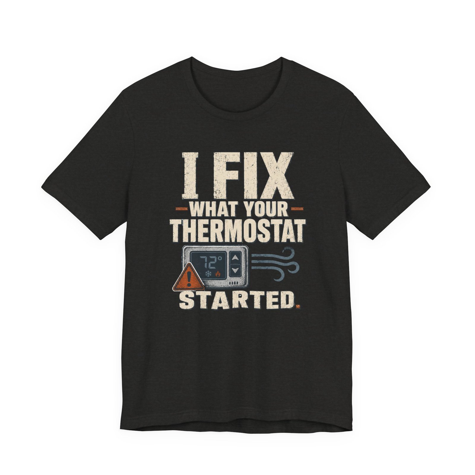 Funny HVAC Shirt, "I Fix What Your Thermostat Started" T-Shirt - Image 6
