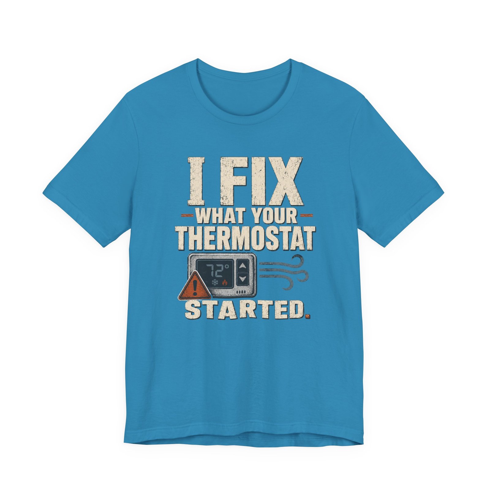 Funny HVAC Shirt, "I Fix What Your Thermostat Started" T-Shirt - Image 12