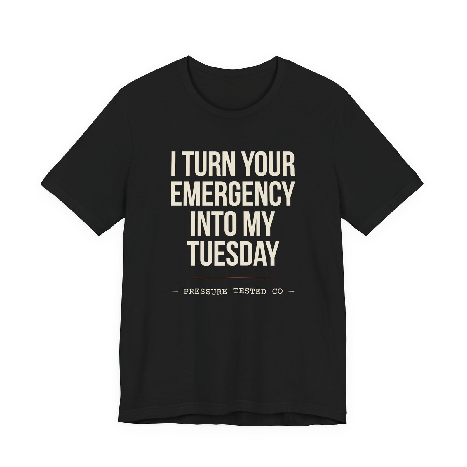I Turn Your Emergency Into My Tuesday Tee
