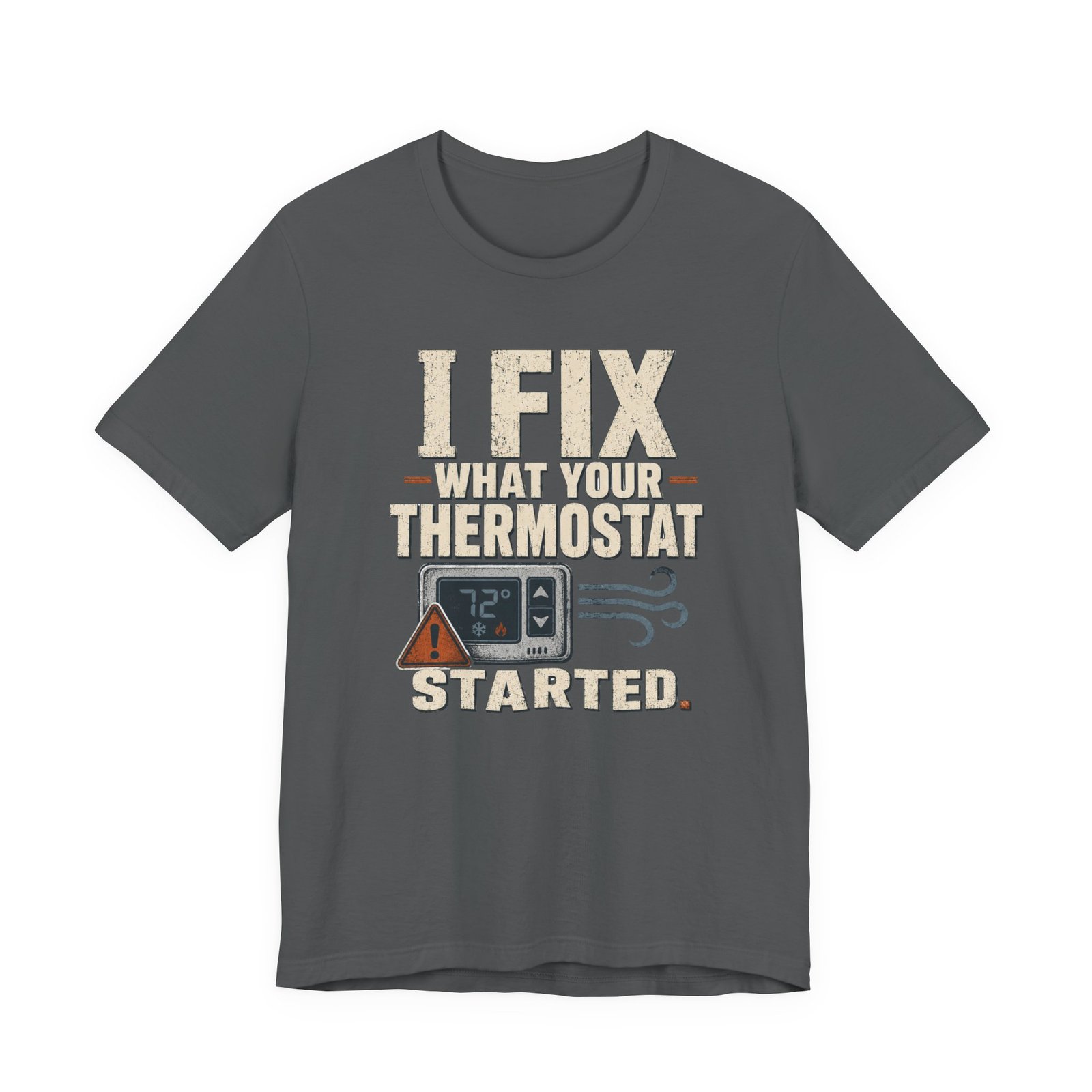 Funny HVAC Shirt, "I Fix What Your Thermostat Started" T-Shirt - Image 9