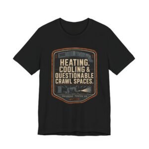 "Heating, Cooling & Questionable Crawl Spaces" – Funny Shirt for HVAC & Tradespeople