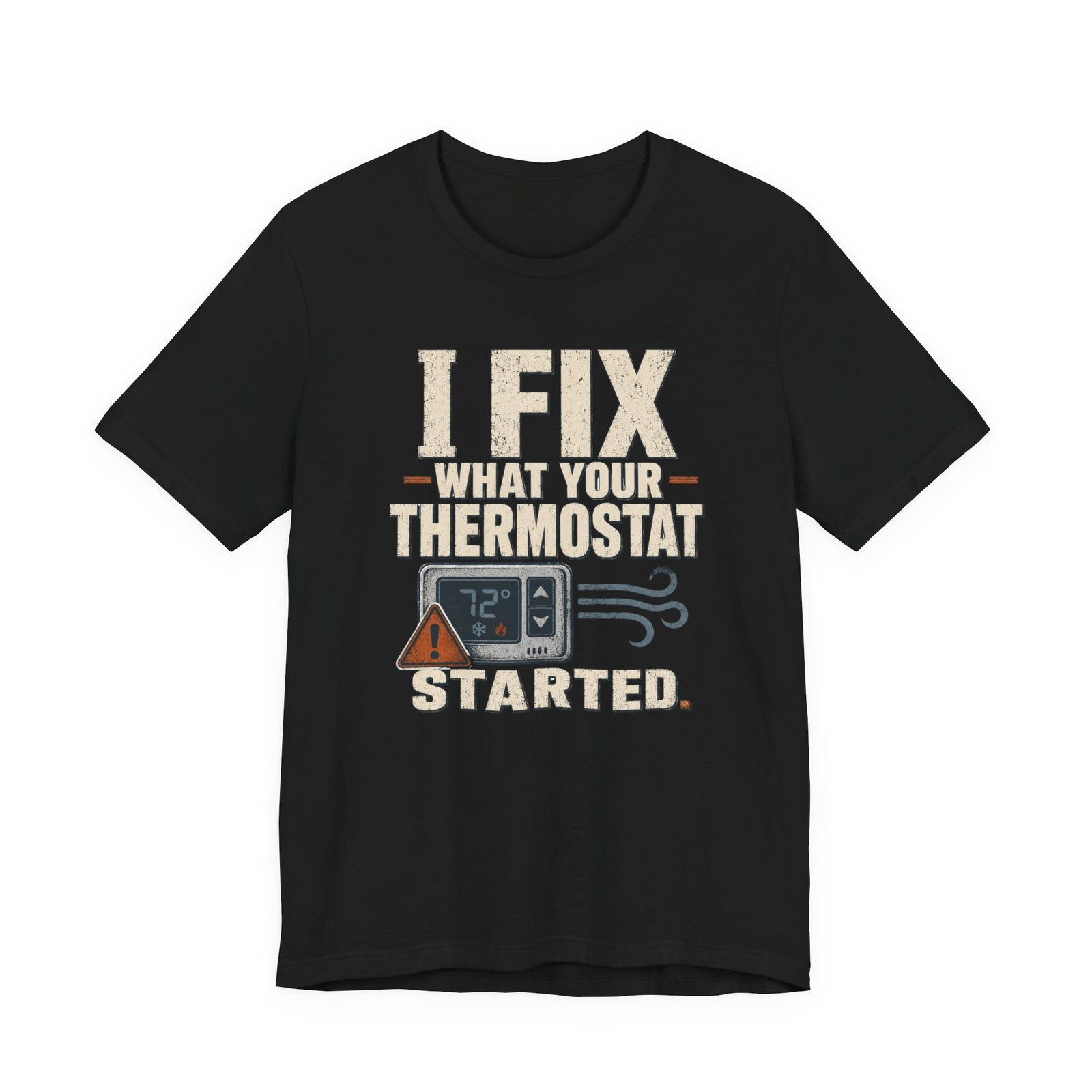 Funny HVAC Shirt, "I Fix What Your Thermostat Started" T-Shirt