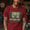 COMFORT-ISN'T-FREE-MAROON Comfort Isn't Free. Neither Am I.