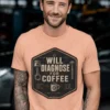 I-DIAGNOSE-FOR-COFFEE-HEATHER-PEACH Will Diagnose For Coffee