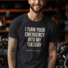 YOUR-EMERGENCY-MY-TUESDAY-DRK-GRAY I Turn Your Emergency Into My Tuesday