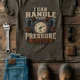 I Can Handle Your Pressure Issues
