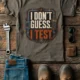 I Don't Guess I Test T-Shirt — Funny Tech Tee for Engineers and Electricians — army — Flat-lay I Don't Guess I Test T-Shirt — Funny Tech Tee for Engineers and Electricians — army t-shirt, flat-lay product photo | Pressure Tested Co