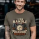 I Can Handle Your Pressure Issues