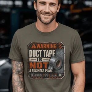 Warning. Duct Tape Is Not A Business Plan.