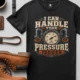 I Can Handle Your Pressure Issues