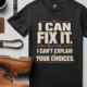 Sarcastic Mechanic T‑Shirt – "I Can Fix It. I Can't Explain Your Choices" Vintage Mechanic Shirt - DIY Repair Tee — black t-shirt, flat-lay product photo | Pressure Tested Co
