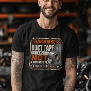 Warning. Duct Tape Is Not A Business Plan.