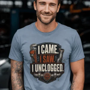 I Came. I Saw. I Unclogged. Plumber T-Shirt