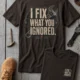 I Fix What You Ignored T-Shirt — Mechanic Wrench Tool Shirt for Technicians & DIYers — brown — Flat-lay I Fix What You Ignored T-Shirt — Mechanic Wrench Tool Shirt for Technicians & DIYers — brown t-shirt, flat-lay product photo | Pressure Tested Co