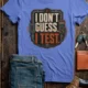 I Don't Guess I Test T-Shirt — Funny Tech Tee for Engineers and Electricians — heather-columbia-blue — Flat-lay I Don't Guess I Test T-Shirt — Funny Tech Tee for Engineers and Electricians — heather-columbia-blue t-shirt, flat-lay product photo | Pressure Tested Co