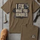 I Fix What You Ignored T-Shirt — Mechanic Wrench Tool Shirt for Technicians & DIYers — heather-olive — Flat-lay I Fix What You Ignored T-Shirt — Mechanic Wrench Tool Shirt for Technicians & DIYers — heather-olive t-shirt, flat-lay product photo | Pressure Tested Co