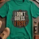 I Don't Guess I Test T-Shirt — Funny Tech Tee for Engineers and Electricians — kelly — Flat-lay I Don't Guess I Test T-Shirt — Funny Tech Tee for Engineers and Electricians — kelly t-shirt, flat-lay product photo | Pressure Tested Co