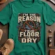 Plumber T‑Shirt – "I'm the Reason Your Floor Is Dry" Vintage Plumbing Tee — kelly — Flat-lay Plumber T‑Shirt – "I'm the Reason Your Floor Is Dry" Vintage Plumbing Tee — kelly t-shirt, flat-lay product photo | Pressure Tested Co