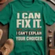 Sarcastic Mechanic T‑Shirt – "I Can Fix It. I Can't Explain Your Choices" Vintage Mechanic Shirt - DIY Repair Tee — kelly t-shirt, flat-lay product photo | Pressure Tested Co