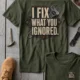 I Fix What You Ignored T-Shirt — Mechanic Wrench Tool Shirt for Technicians & DIYers — military-green — Flat-lay I Fix What You Ignored T-Shirt — Mechanic Wrench Tool Shirt for Technicians & DIYers — military-green t-shirt, flat-lay product photo | Pressure Tested Co