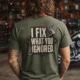 I Fix What You Ignored T-Shirt — Mechanic Wrench Tool Shirt for Technicians & DIYers — military-green — Model I Fix What You Ignored T-Shirt — Mechanic Wrench Tool Shirt for Technicians & DIYers — military-green t-shirt, model photo | Pressure Tested Co