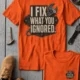 I Fix What You Ignored T-Shirt — Mechanic Wrench Tool Shirt for Technicians & DIYers — orange — Flat-lay I Fix What You Ignored T-Shirt — Mechanic Wrench Tool Shirt for Technicians & DIYers — orange t-shirt, flat-lay product photo | Pressure Tested Co
