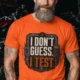 I Don't Guess I Test T-Shirt — Funny Tech Tee for Engineers and Electricians — orange — Model I Don't Guess I Test T-Shirt — Funny Tech Tee for Engineers and Electricians — orange t-shirt, model photo | Pressure Tested Co