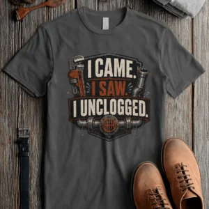 I Came. I Saw. I Unclogged. Plumber T-Shirt