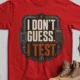 I Don't Guess I Test T-Shirt — Funny Tech Tee for Engineers and Electricians — red — Flat-lay I Don't Guess I Test T-Shirt — Funny Tech Tee for Engineers and Electricians — red t-shirt, flat-lay product photo | Pressure Tested Co