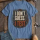 I Don't Guess I Test T-Shirt — Funny Tech Tee for Engineers and Electricians — steel-blue — Flat-lay I Don't Guess I Test T-Shirt — Funny Tech Tee for Engineers and Electricians — steel-blue t-shirt, flat-lay product photo | Pressure Tested Co