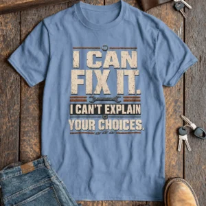 Sarcastic Mechanic T‑Shirt – "I Can Fix It. I Can't Explain Your Choices" Vintage Mechanic Shirt - DIY Repair Tee — steel-blue t-shirt, flat-lay product photo | Pressure Tested Co