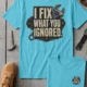 I Fix What You Ignored T-Shirt — Mechanic Wrench Tool Shirt for Technicians & DIYers — turquoise — Flat-lay I Fix What You Ignored T-Shirt — Mechanic Wrench Tool Shirt for Technicians & DIYers — turquoise t-shirt, flat-lay product photo | Pressure Tested Co