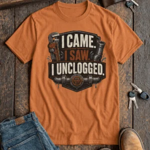 I Came. I Saw. I Unclogged. Plumber T-Shirt