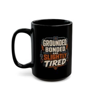Grounded, Bonded and Slightly Tired Coffee Mug — Funny Mechanic/Worker Gift (11oz, 15oz) - Image 11