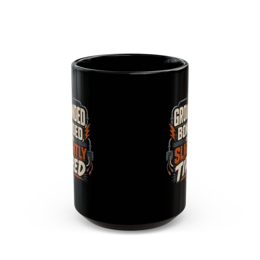 Grounded, Bonded and Slightly Tired Coffee Mug — Funny Mechanic/Worker Gift (11oz, 15oz)