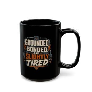 Grounded, Bonded and Slightly Tired Coffee Mug — Funny Mechanic/Worker Gift (11oz, 15oz) - Image 10