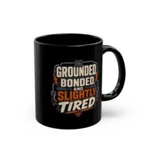 Grounded, Bonded and Slightly Tired Coffee Mug — Funny Mechanic/Worker Gift (11oz, 15oz) - Image 6
