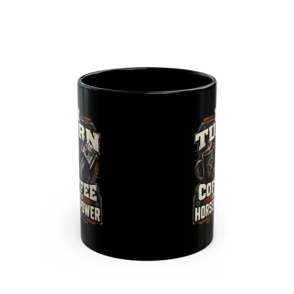 I Turn Coffee Into Horsepower Mug – Mechanic's Technician Coffee Cup (11oz/15oz)