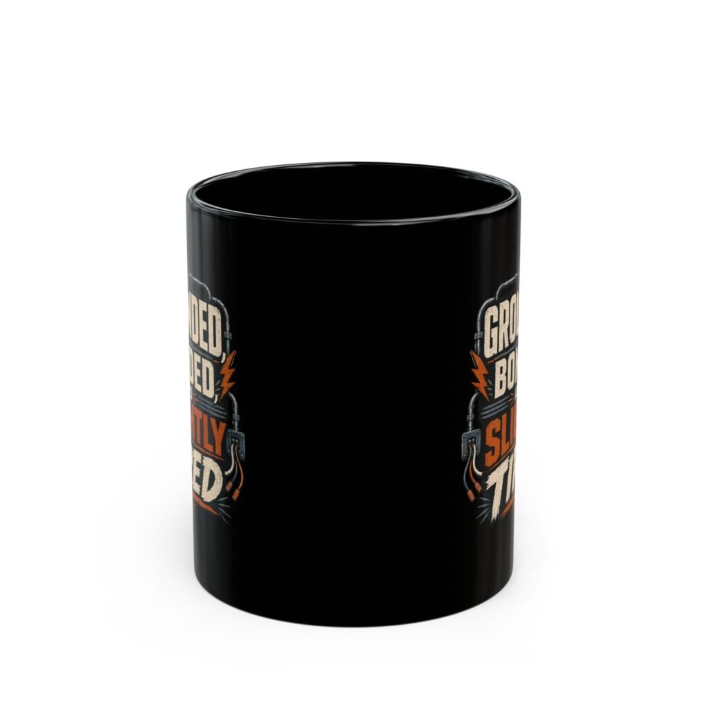 Grounded, Bonded and Slightly Tired Coffee Mug — Funny Mechanic/Worker Gift (11oz, 15oz)