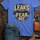 Leaks Fear Me T-Shirt - Funny Plumber Pipes Tee — heather-columbia-blue t-shirt, flat-lay product photo | Pressure Tested Co