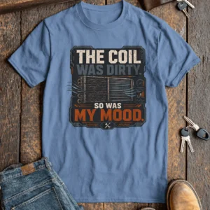 HVAC Technician Tee — “THE COIL WAS DIRTY. SO WAS MY MOOD.” — steel-blue t-shirt, flat-lay product photo | Pressure Tested Co