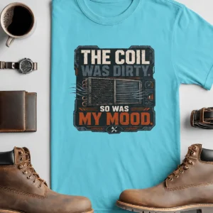 HVAC Technician Tee — “THE COIL WAS DIRTY. SO WAS MY MOOD.” — turquoise t-shirt, flat-lay product photo | Pressure Tested Co