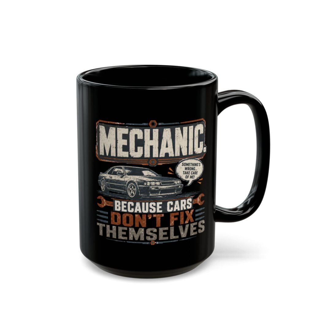 Mechanic Mug — "Mechanic. Because Cars Don't Fix Themselves" Black Coffee Cup (11oz / 15oz)