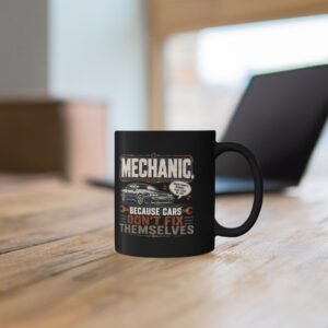 Mechanic Mug — "Mechanic. Because Cars Don't Fix Themselves" Black Coffee Cup (11oz / 15oz) - Image 7