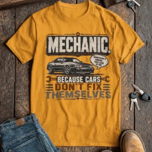 Mechanic Tee — "Mechanic. Because Cars Don't Fix Themselves" Funny Vintage Auto Technician Repair Shirt — gold t-shirt, flat-lay product photo | Pressure Tested Co