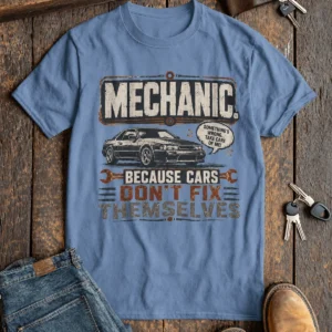 Mechanic Tee — "Mechanic. Because Cars Don't Fix Themselves" Funny Vintage Auto Technician Repair Shirt — steel-blue t-shirt, flat-lay product photo | Pressure Tested Co