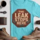 "The Leak Stops Here" Stop Sign Badge Style — Plumbing Repair Tech Humorous Tee — turquoise t-shirt, flat-lay product photo | Pressure Tested Co